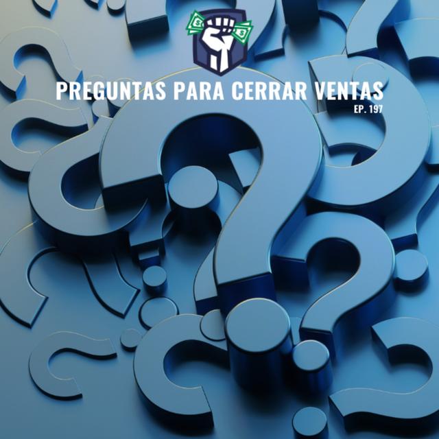 Preguntas para Cerrar Ventas (Ep. 197) - podcast episode cover