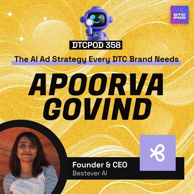 #358 - The AI Ad Strategy Every DTC Brand Needs in 2025 feat. Bestever CEO Apoorva Govind - podcast episode cover