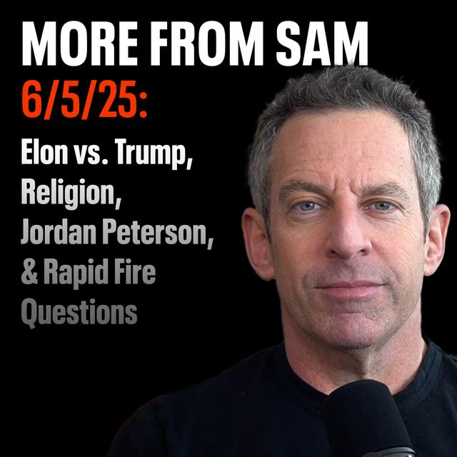 #419 — "More From Sam": Elon vs. Trump, Religion, Jordan Peterson, & Rapid Fire Questions - podcast episode cover