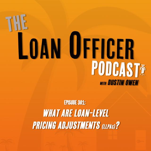 Episode 301: What Are Loan-Level Pricing Adjustments (LLPAs)? - podcast episode cover