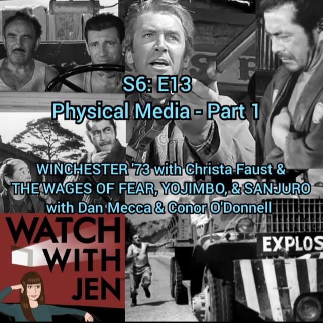 Watch With Jen - S6: E13 - Physical Media: Part 1 - WINCHESTER '73 with Christa Faust & THE WAGES OF FEAR, YOJIMBO, & SANJURO with Dan Mecca & Conor O'Donnell - podcast episode cover