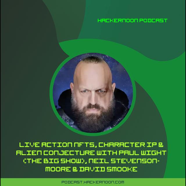 Live Action NFTs, Character IP, and Alien Conjecture with Paul Wight (The Big Show), Neil Stevenson-Moore & David Smooke - podcast episode cover