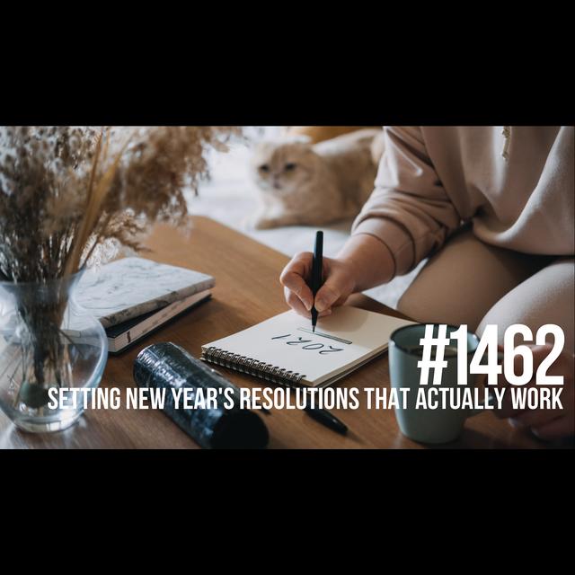 1462: Setting New Year's Resolutions That Actually Work - podcast episode cover
