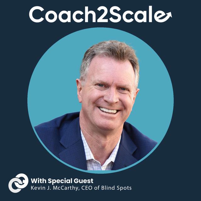 Blind Spots and Broken Systems with Kevin McCarthy | Coach2Scale Episode #86 - podcast episode cover