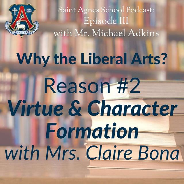 Why the Liberal Arts? "Virtue & Character Formation" with Mrs. Claire Bona (Reason #2) - podcast episode cover