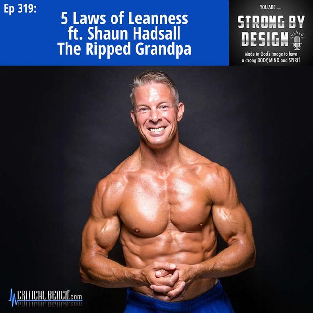 Ep 319 5 Laws of Leanness ft. Shaun Hadsall the Ripped Grandpa - podcast episode cover