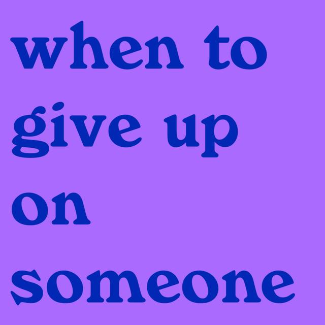 when to give up on someone - podcast episode cover