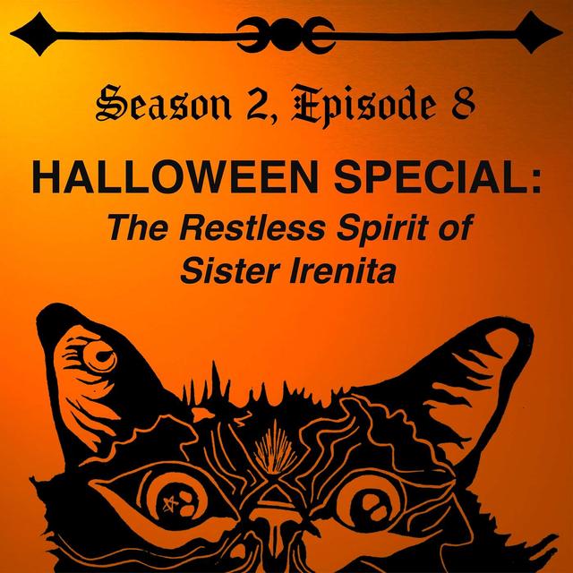 HALLOWEEN EPISODE! The Restless Spirit of Sister Irenita: Our Quest to Bring Her Peace - podcast episode cover
