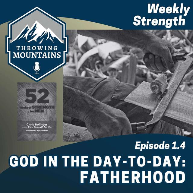 Weekly Strength 1.4: God in the Day-to-Day -- Fatherhood - podcast episode cover
