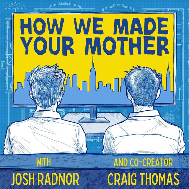 How We Made Your Mother - podcast episode cover