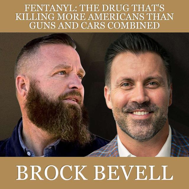 Fentanyl: The Drug That's Killing More Americans Than Guns and Cars Combined with Brock Bevell - podcast episode cover