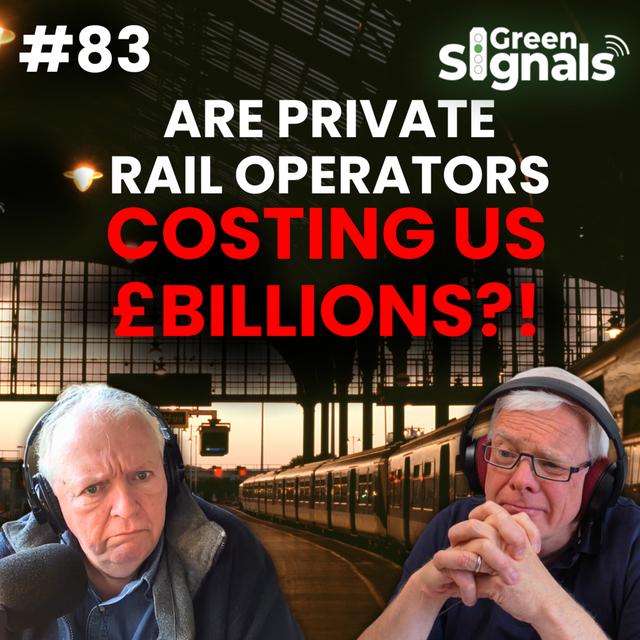 83. Will private rail operators cost the taxpayer £BILLIONS, even after renationalisation? - podcast episode cover