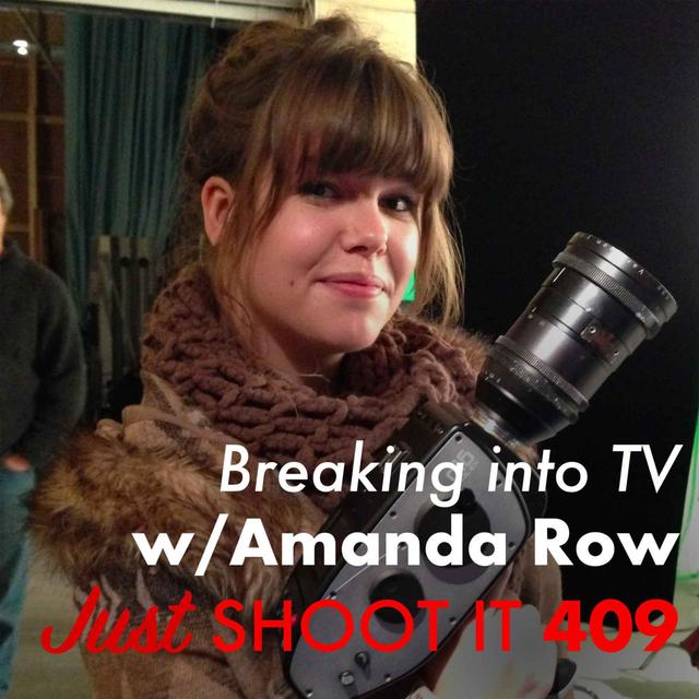 Breaking into TV w/Director Amanda Row - Just Shoot It 409 - podcast episode cover
