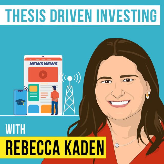 Rebecca Kaden – Thesis Driven Investing - [Invest Like the Best, EP.155] - podcast episode cover