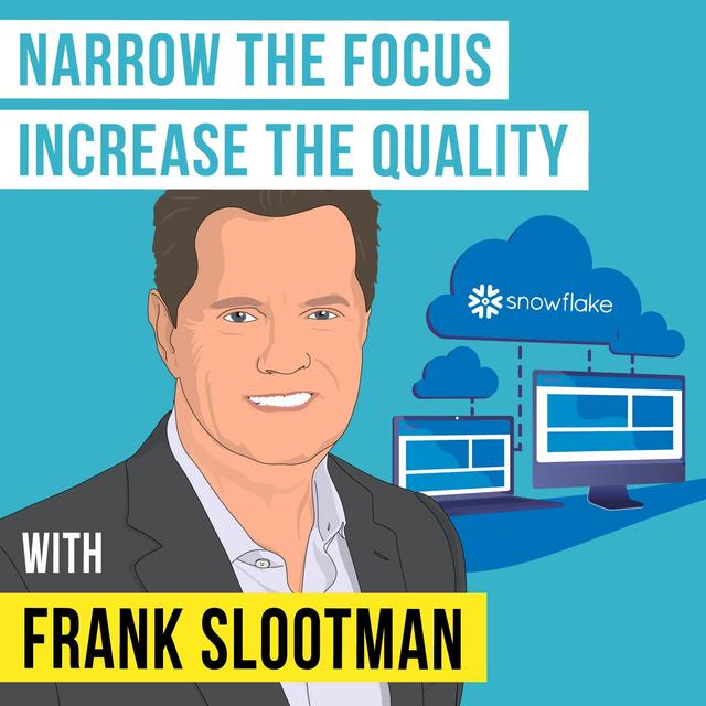 Frank Slootman - Narrow the Focus, Increase the Quality - [Invest Like the Best, EP. 265] - podcast episode cover