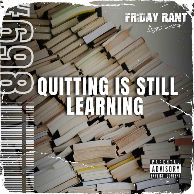 Quitting is still learning | Friday Rant with Austin Linney | Construct your life #698 - podcast episode cover
