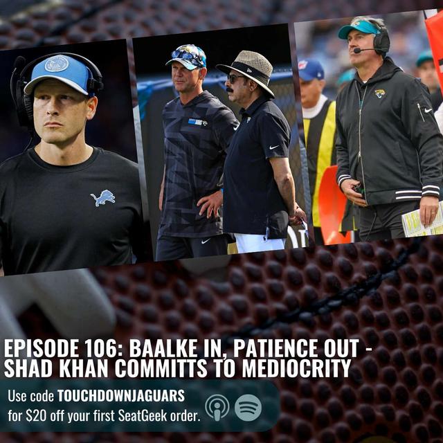 Episode 106: Baalke In, Patience Out. - Shad Khan Commits to Mediocrity - podcast episode cover