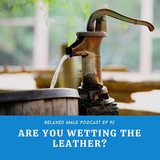 Are You Wetting the Leather? - podcast episode cover
