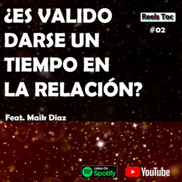EP 02. ¿ES VALIDO DARSE UN TIEMPO EN LA RELACIÓN? FT MAIK DIAZ - podcast episode cover