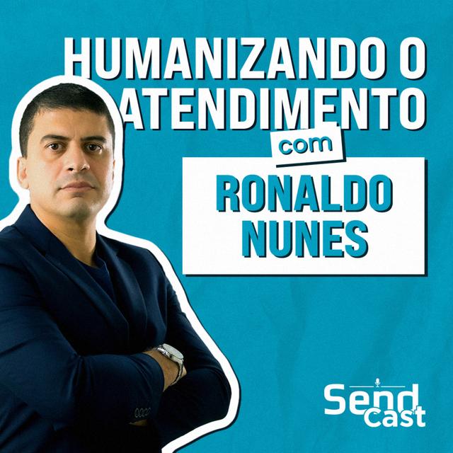 #SendCast 46 - 2.ª temp| Vendas com propósito: humanizando o atendimento e inspirando a equipe com Ronaldo Nunes - podcast episode cover