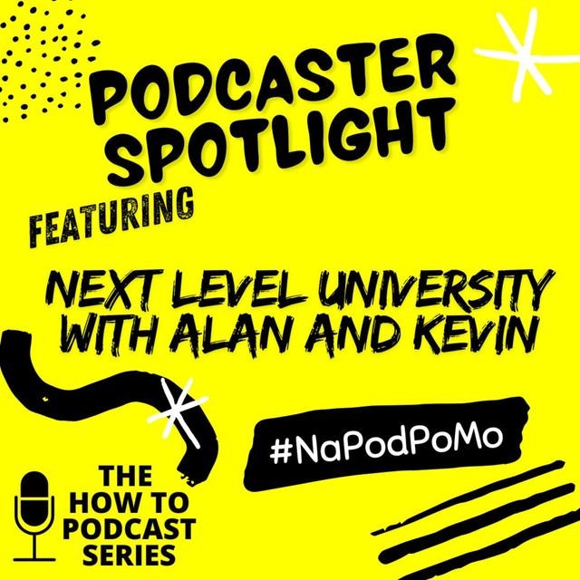 E329 - Podcast Spotlight - Next Level University with Alan and Kevin - NaPodPoMo - podcast episode cover