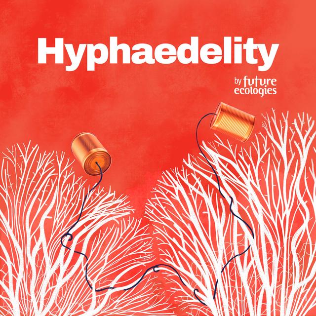 [HYPHAEDELITY] Sarah Jim x Lucas Glenn — Ecologically-engaged art - podcast episode cover