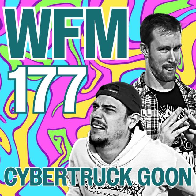 Cybertruck Goon | WFM 177 - podcast episode cover