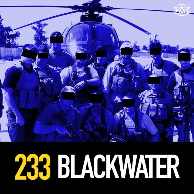 233 - Blackwater and the US Private Military Industry - podcast episode cover