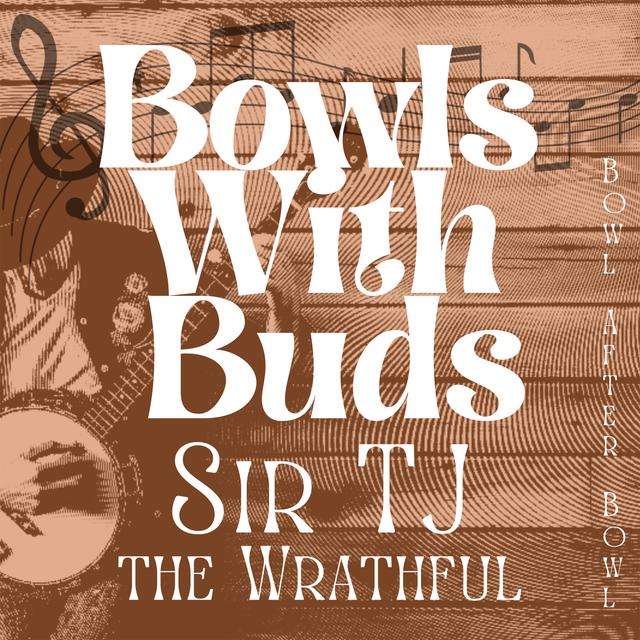Episode 266 ★ Bowls With Buds ★ Sir TJ the Wrathful - podcast episode cover