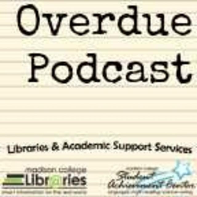 Episode 10: The Overdue Podcast by Madison College Libraries - podcast episode cover