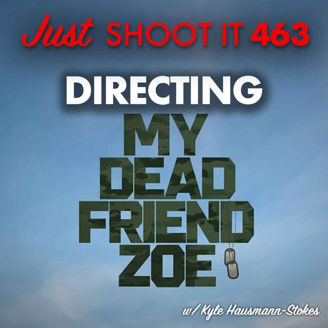 Directing My Dead Friend Zoe w/ Kyle Hausmann-Stokes - Just Shoot It 463 - podcast episode cover