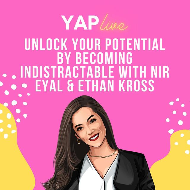 YAPLive: Unlock Your Potential by Becoming Indistractable with Nir Eyal and Ethan Kross | Cut Version - podcast episode cover