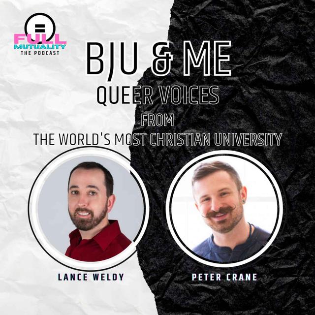 S1E16: BJU & Me: Queer Voices from the World's Most Christian University — with Lance Weldy & Peter Crane - podcast episode cover
