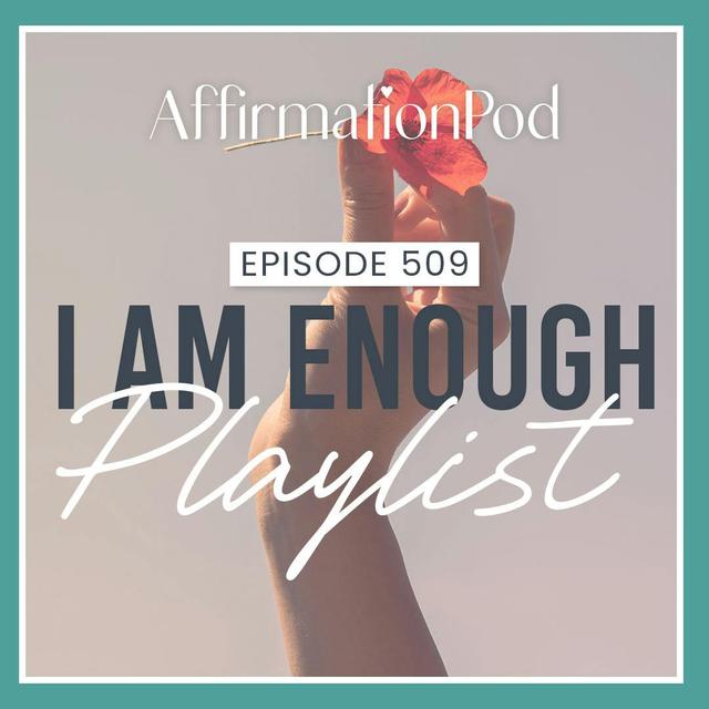 509 I Am Enough Playlist - podcast episode cover