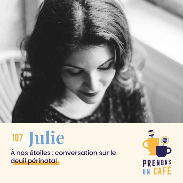 107 - JULIE - À nos étoiles : conversation sur le deuil périnatal - podcast episode cover