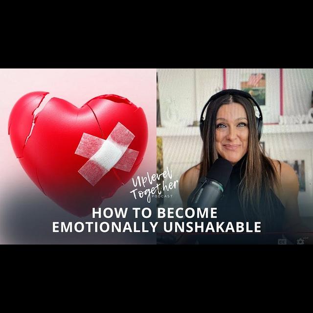 How to Become Emotionally Unshakable - podcast episode cover