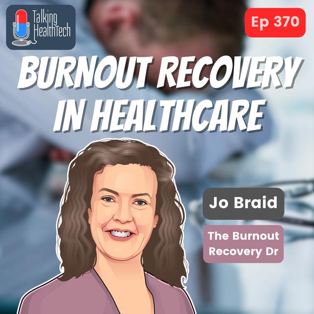 370 - Why quitting isn’t the answer to burnout recovery in healthcare.  Dr Jo Braid, The Burnout Recover Dr - podcast episode cover