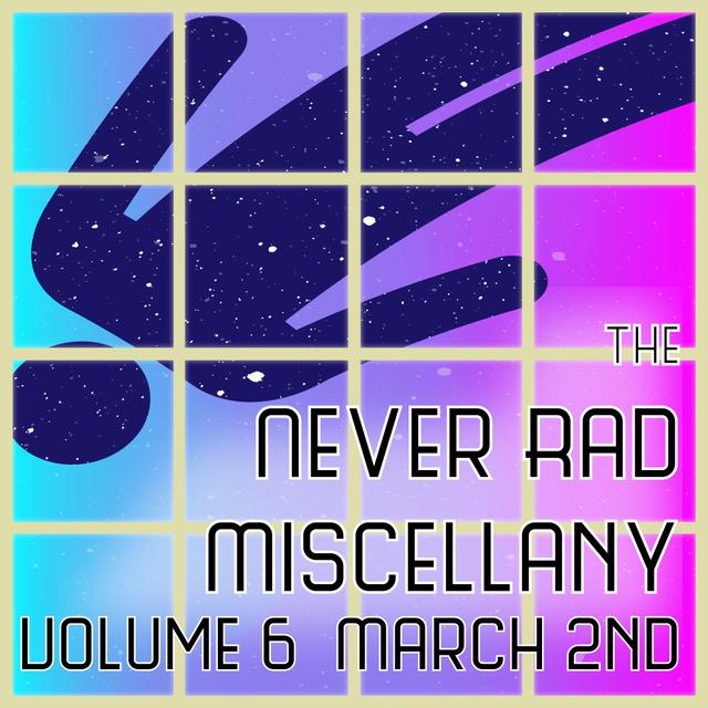 Never Rad Volume 6 March 2nd - podcast episode cover
