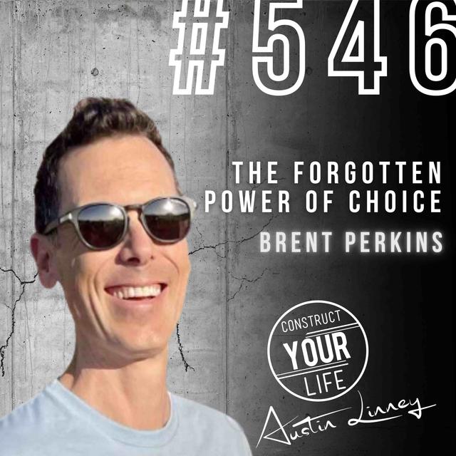 The forgotten power of choice with Brent Perkins | Construct your life #546 - podcast episode cover
