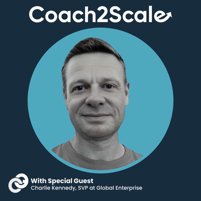 Transparency In Action - Charlie Kennedy - Coach2Scale - Episode # 051 - podcast episode cover