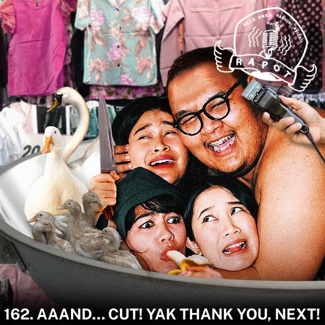 162. Aaand… Cut! Yak Thank You, Next! - podcast episode cover