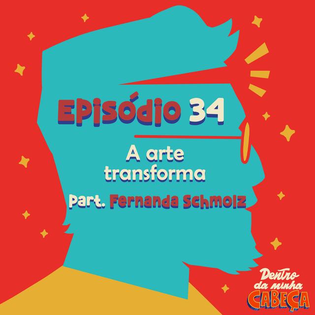 Episódio 34 - A arte transforma (part. Fernanda Schmölz) - podcast episode cover