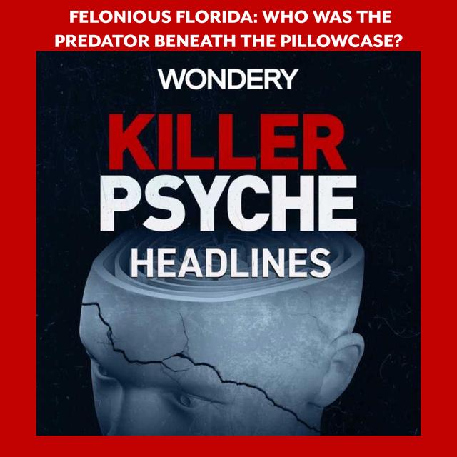 Felonious Florida: The Case of The Pillowcase Rapist - podcast episode cover