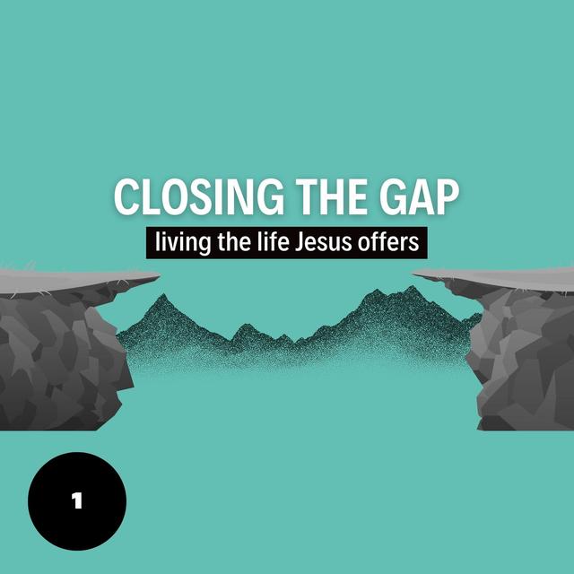 Closing the Gap: Living the Life Jesus Offers - podcast episode cover