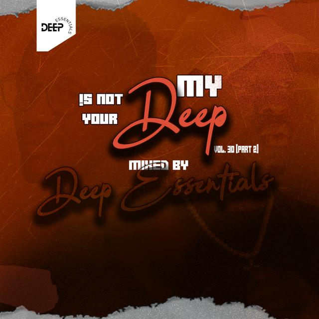 My Deep Is Not Your Deep Vol. 30(Part 2) mixed by Deep Essentials - podcast episode cover