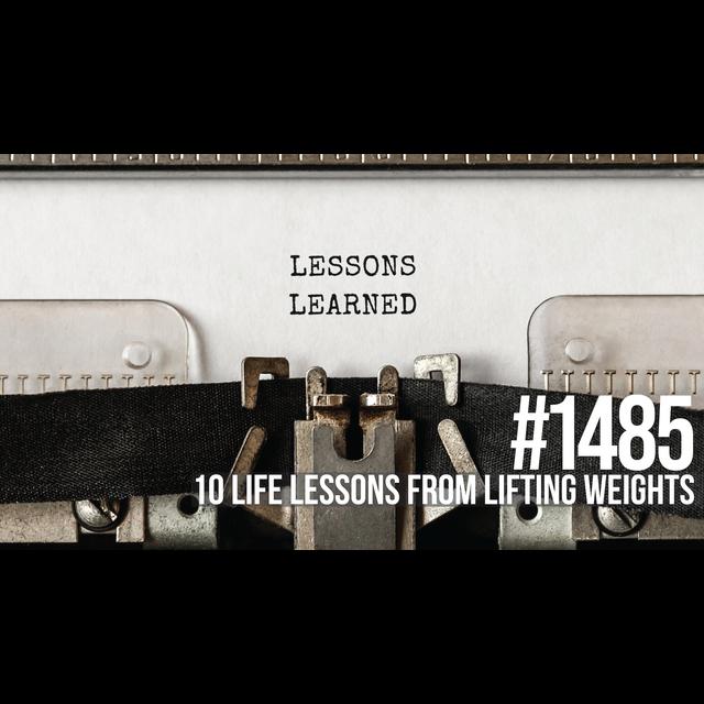 1485: Ten Life Lessons from Lifting Weights - podcast episode cover