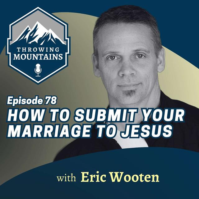 How to Submit Your Marriage to the Lordship of Jesus Christ with Author and Speaker, Eric Wooten - podcast episode cover