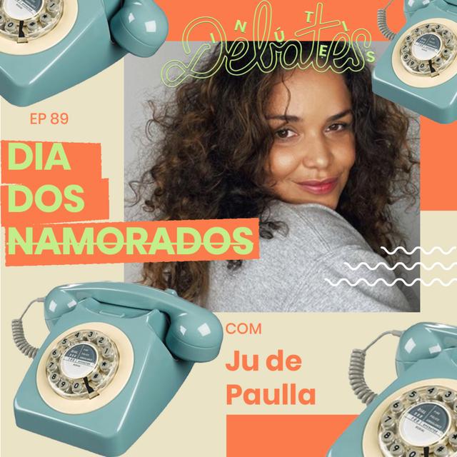 #89 - Este não é um especial de Dia dos Namorados - com Ju de Paulla - podcast episode cover