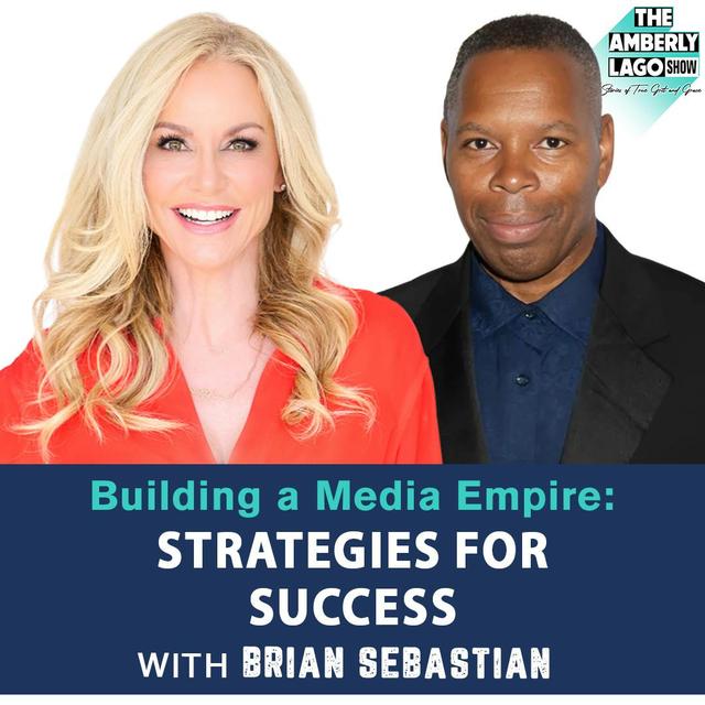 Building a Media Empire: Strategies for Success with Brian Sebastian - podcast episode cover