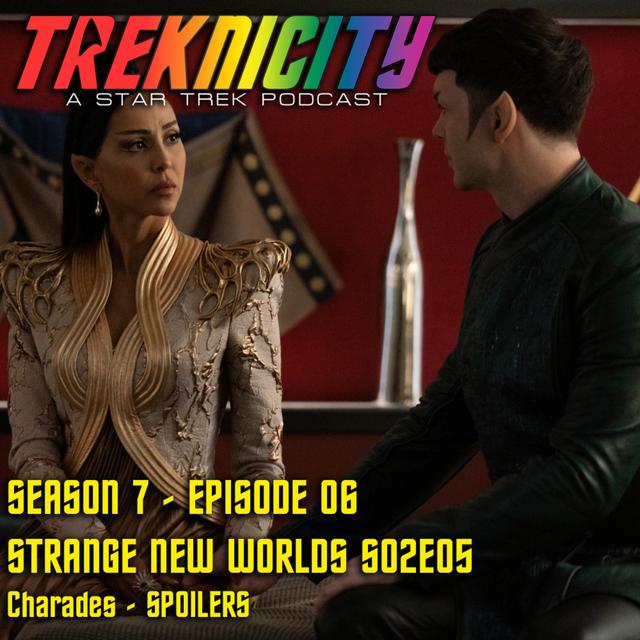 Treknicity - Season 07 - Episode 05 - "Strange New Worlds - Season 2 - Episode 5 - Charades Recap - SPOILERS" - podcast episode cover